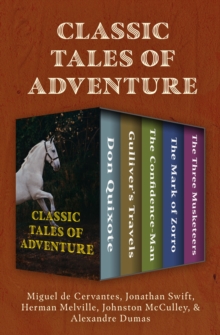 Classic Tales of Adventure : Don Quixote, Gulliver's Travels, The Confidence-Man, The Mark of Zorro, and The Three Musketeers