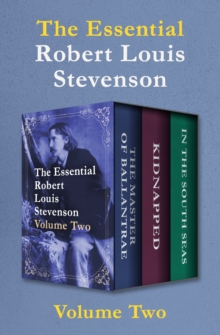 The Essential Robert Louis Stevenson Volume Two : The Master of Ballantrae, Kidnapped, and In the South Seas