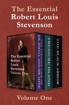 The Essential Robert Louis Stevenson Volume One : The Strange Case of Dr. Jekyll and Mr. Hyde, Treasure Island, and The Black Arrow