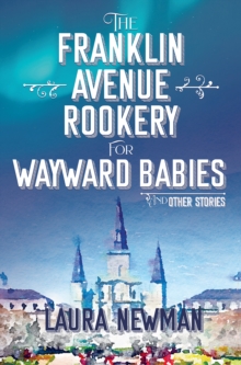 The Franklin Avenue Rookery for Wayward Babies : And Other Stories