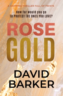 Rose Gold : A Gripping Thriller Full of Twists