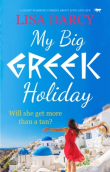 My Big Greek Holiday : A Heart Warming Comedy about Love and Life