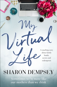 My Virtual Life : A Touching Story about Family Bonds, Secrets and Redemption