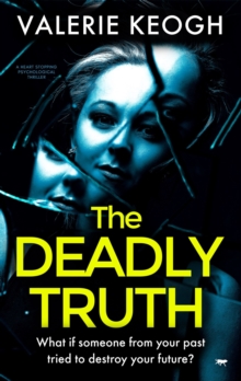 The Deadly Truth : A Heart-Stopping Psychological Thriller