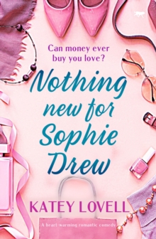 Nothing New for Sophie Drew : A Heart-Warming Romantic Comedy