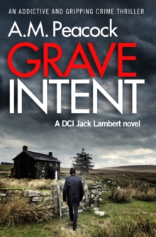 Grave Intent : An Addictive and Gripping Crime Thriller