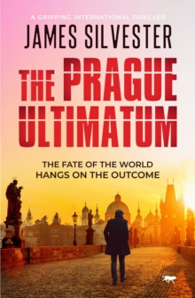 The Prague Ultimatum : A Gripping international Thriller