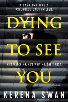 Dying to See You : A Dark and Deadly Psychological Thriller