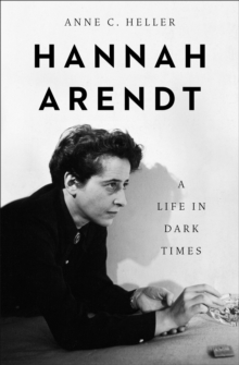 Hannah Arendt : A Life in Dark Times