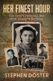 Her Finest Hour : One Teen's Personal War with Hitler's Germany