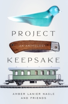 Project Keepsake : An Anthology