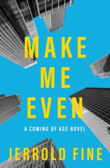 Make Me Even : A Coming of Age Novel