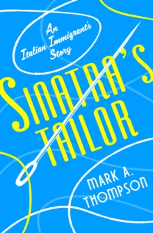 Sinatra's Tailor : An Italian Immigrant's Story