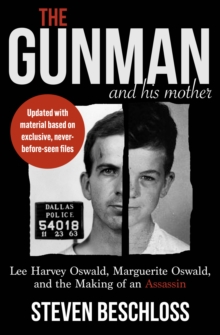 The Gunman and His Mother : Lee Harvey Oswald, Marguerite Oswald, and the Making of an Assassin