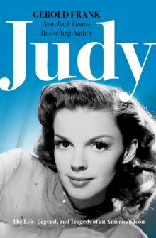 Judy : The Life, Legend, and Tragedy of an American Icon