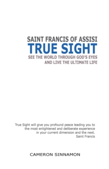 True Sight : See the World Through God'S Eyes and Live the Ultimate Life