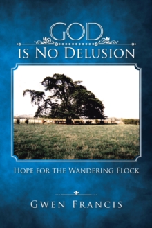 God Is No Delusion : Hope for the Wandering Flock