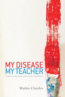 My Disease, My Teacher : "Without Inspiration ,There'S Only Desperation"