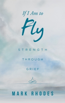 If I Am to Fly : Strength Through Grief