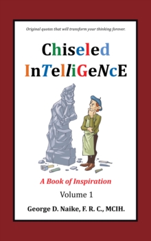 Chiseled Intelligence : A Book of Inspiration Volume 1