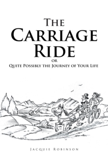 The Carriage Ride : Or Quite Possibly the Journey of Your Life