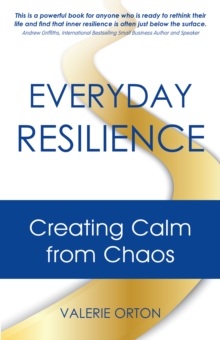 Everyday Resilience : Creating Calm from Chaos