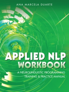 Applied Nlp Workbook : A Neurolinguistic Programming Training & Practice Manual