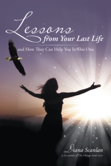 Lessons from Your Last Life : And How They Can Help You in This One