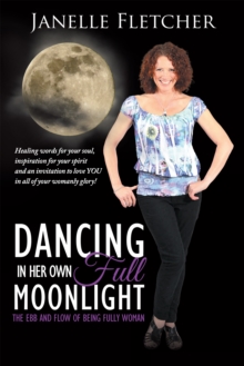 Dancing in Her Own Full Moonlight : The Ebb and Flow of Being Fully Woman