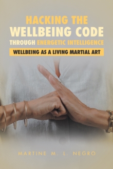 Hacking the Wellbeing Code Through Energetic Intelligence : Wellbeing as a Living Martial Art