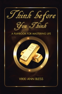 Think Before You Think : A Playbook for Mastering Life