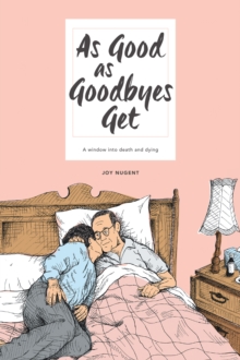 As Good as Goodbyes Get : A Window into Death and Dying