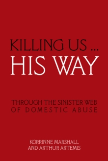 Killing Us ... His Way : Through the Sinister Web of Domestic Abuse