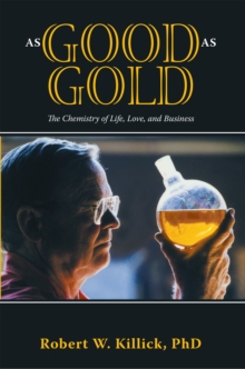 As Good as Gold : The Chemistry of Life, Love, and Business