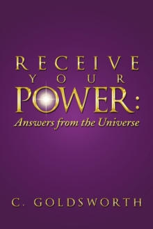 Receive Your Power: : Answers from the Universe