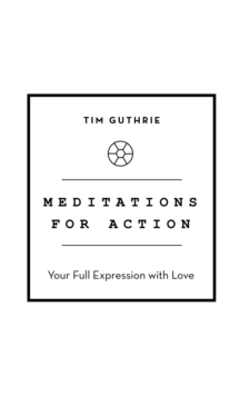 Meditations for Action : Your Full Expression with Love