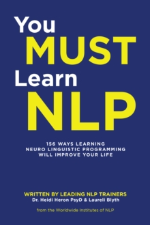 You Must Learn Nlp : 156 Ways Learning Neuro Linguistic Programming Will Improve Your Life