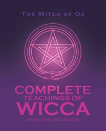 Complete Teachings of Wicca : Book One: the Seeker