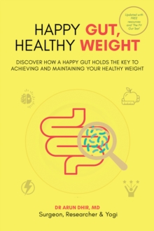 Happy Gut, Healthy Weight : Discover How a Happy Gut Holds the Key to Achieving and Maintaining Your Healthy Weight