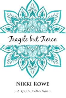 Fragile but Fierce : A Quote Collection