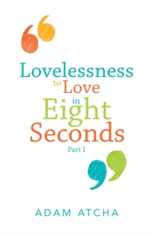 Lovelessness to Love in Eight Seconds : Part I