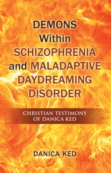 Demons Within Schizophrenia and Maladaptive Daydreaming Disorder : Christian Testimony of Danica Ked