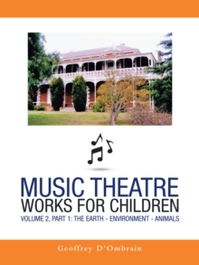 Music Theatre Works for Children : Volume 2, Part 1: the Earth - Environment - Animals