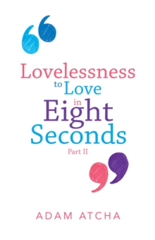 Lovelessness to Love in Eight Seconds : Part Ii