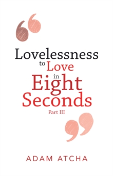 Lovelessness to Love in Eight Seconds : Part Iii