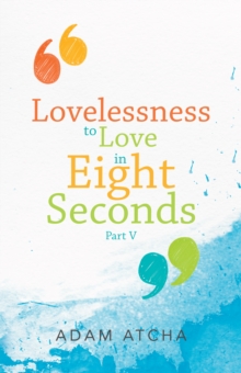 Lovelessness to Love in Eight Seconds : Part V