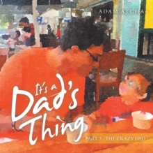 It's a Dad's Thing : Part 3 - the Crazy Dad