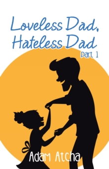 Loveless Dad, Hateless Dad : Part 1