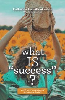 What Is Success? : Clarify Your Purpose and Review Your Beliefs