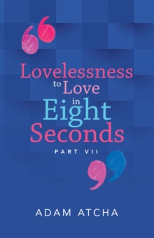 Lovelessness to Love in Eight Seconds : Part Vii